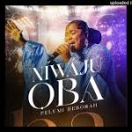 Pelumi Deborah - Niwaju Oba MP3 Download