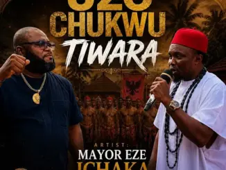 MAYOR EZE ICHAKA – UZO CHUKWU TIWARA